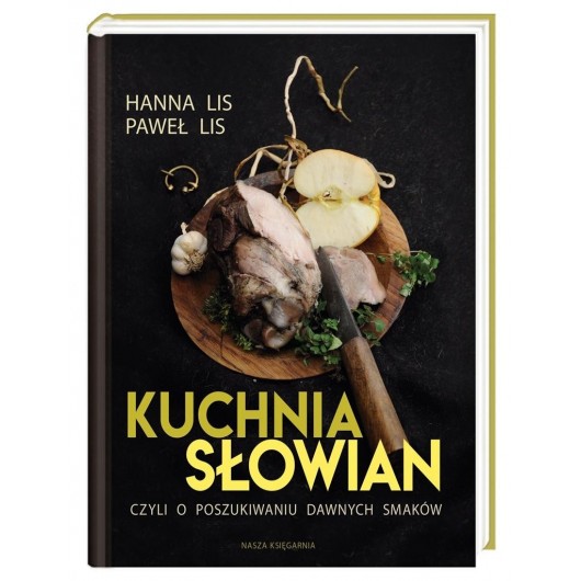 Kuchnia Słowian, czyli o poszukiwaniu dawnych...