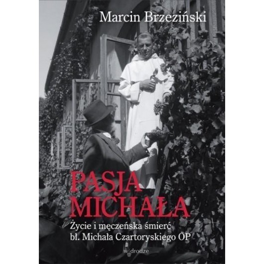 Pasja Michała. Życie i męczeńska śm. bł. Michał...
